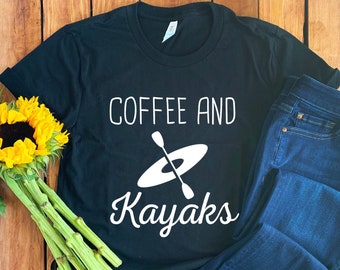 Kayak Shirt • Kayak T-Shirt • Kayak Gift • Kayaking Shirt • Kayak Hoodie • Kayak Sweatshirt • Kayaker Gift • Coffee Lover Shirt • Coffee Tee