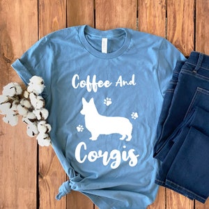 Coffee And Corgis Shirt • Corgi Mom T-Shirt • Corgi Lover Gift • Gift for Dog Lover • Dog Lover Shirt • Corgi T-shirt • Dog Mom T-shirt