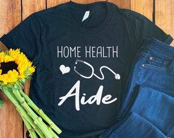 Home Heath Aide Shirt • Home Heath Aide Gift • Home Heath Aide T-Shirt • HHA Shirt • Health Care Shirt • Health Care Worker • HHA T-Shirt