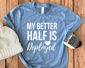 Military Wife Shirt • Deployed Shirt • Deployed T-Shirt • Deployment Shirt • Deployment Gift • Deployment Wife • Military Deployment Gift