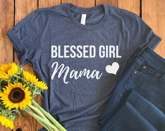 Blessed Girl Mom Shirt • Blessed Mom Shirt • Girl Mom Tee • Gift for Girl Mom • Girl Gang Shirt • Mom Life • Mom Gift • Mom Of Girls Shirt