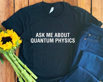 Quantum Physics T-Shirt • Quantum Physics Shirt • Physic Lover Shirt • Physic Shirt • Physic Lover Gift • Quantum Physics Tee • Unisex Tee