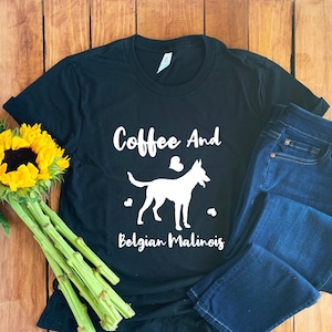 Coffee And Belgian Malinois Shirt • Belgian T-shirt • Belgian Malinois Mom • Belgian Malinois Tee • Belgian Malinois Gift • Unisex Tee