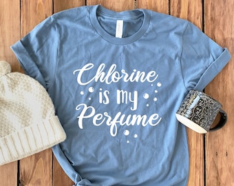 Swimming Shirt • Chlorine Is My Perfume • Swim Team T-Shirt • Swim Coach Shirt • Gift For Swimmer • Swim Shirt• Swimmer T-Shirt • Unisex Tee