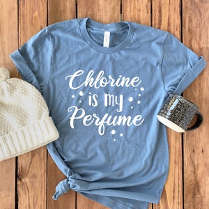 Swimming Shirt • Chlorine Is My Perfume • Swim Team T-Shirt • Swim Coach Shirt • Gift For Swimmer • Swim Shirt• Swimmer T-Shirt • Unisex Tee