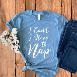 Funny Nap Shirt • I Can't I Have to Nap • Nap T-shirt • Nap Lover Shirt • New Mom Shirt • Nap Lover Gift • Cute Nap Shirt • Unisex Tee imagem 1