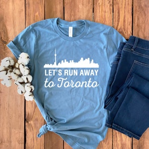 Toronto Skyline Shirt • Let&#39;s Run Away to Toronto • Canada Skyline T-shirt • Toronto T-shirt Unisex • Toronto Gift Tee • Unisex Tee