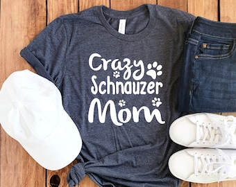 Crazy Schnauzer Mom Shirt • Schnauzer Shirt • Schnauzer Lover Gift • Best Dog Mom • Gift For Dog Lover • Dog Mom Shirt • Unisex Tee