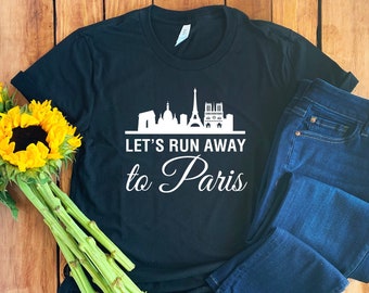 Let's Run Away To Paris Shirt • Paris T-Shirt • Paris France • Paris Tee • Paris Hoodie • Paris Vacation Shirt • Paris Skyline • Vacay Shirt