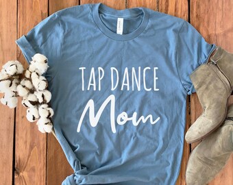 Tap Dance Mom Shirt • Tap Mom Shirt • Mom Tap Shirt • Tap Dance Gift • Dance Mom Hoodie • Tap Dancing Gift • Dance Mom Shirt • Dance Mom Tee