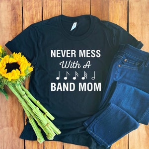 Never Mess With A Band Mom Shirt • Band Mom Gift • Band Mom Shirt • Marching Band Mom • Proud Band Mom • Band Mama • Band Mom T-Shirt