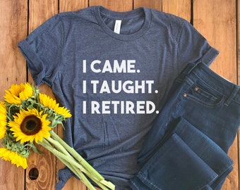 Retired Teacher Shirt • Teacher Retirement Shirt • Retired Teacher Gift • Newly Retired Teacher • Teacher Tee • Retirement Gift • Unisex Tee