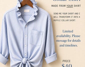 Customized Order Upcycled Ruffle Shirt Made from Your Own Shirt