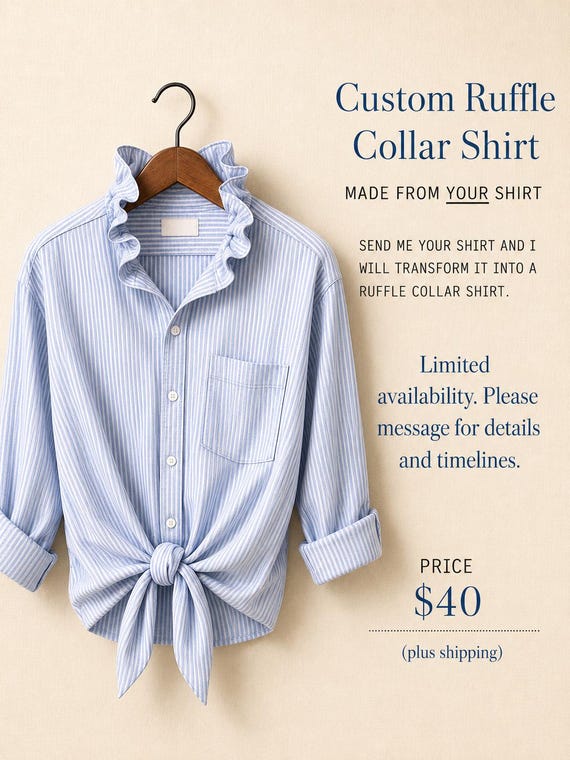 Custom Order Upcycled Ruffle Shirt Made from Your Own Shirt