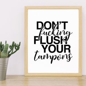 Don&#39;t Flush Your Tampons | Funny Bathroom Sign | Digital Download | Printable Wall Art | Humor Décor