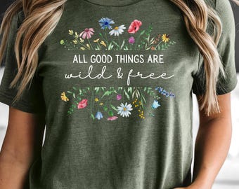 All Good Things are Wild & Free-T-shirt - Dames Natuur-T-shirt, Wildflowers, Nature Core, Botanical, Wild at Heart, Cottage Core