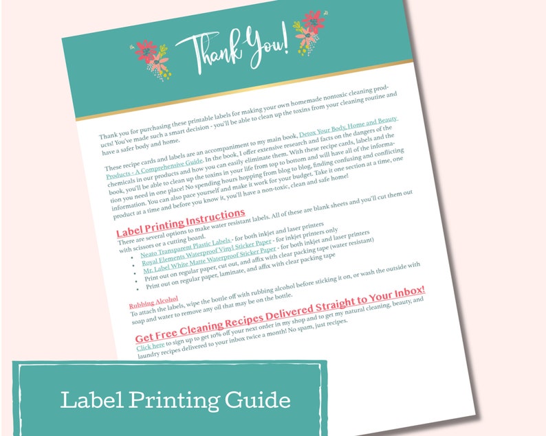 May include: A turquoise and white printable label guide with the text "Thank You!" and "Label Printing Guide". The guide includes instructions for printing labels for homemade nontoxic cleaning products. The guide also includes information about a book, "Detox Your Body, Home and Beauty Products: A Comprehensive Guide", and a free cleaning recipe subscription.