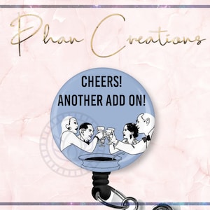 Cheers Another Add On Badge Reel, Funny ID Badge Reel, Surgery Badge Reel, Scrub Tech Badge, OR Circulator Badge, CRNA Badge, Sarcasm