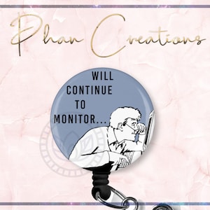 May include: A blue badge reel with a round button featuring a black and white illustration of a person looking at a computer screen. The text on the button reads "Will continue to monitor..."