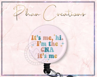 It's Me Hi I'm The CNA It's Me Badge Reel, I'm The Problem Badge Reel, Funny Badge Holder, Swift Badge, Nurse Assistant, PCA badge,