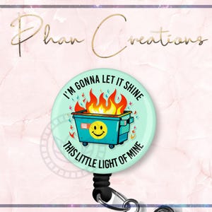 This Little Light of Mine Badge Reel, Dumpster Fire Badge, Funny Badge Reel, Nurse Badge Reel, Xray Tech Badge, Emotional Dumpster Fire
