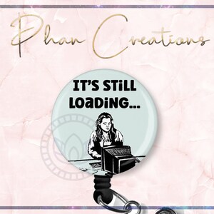 It's Still Loading Badge Reel, Funny ID Badge Reel, Surgery Badge Reel, Scrub Tech Badge, Sterile Processing, OR Circulator Badge, Pharmacy