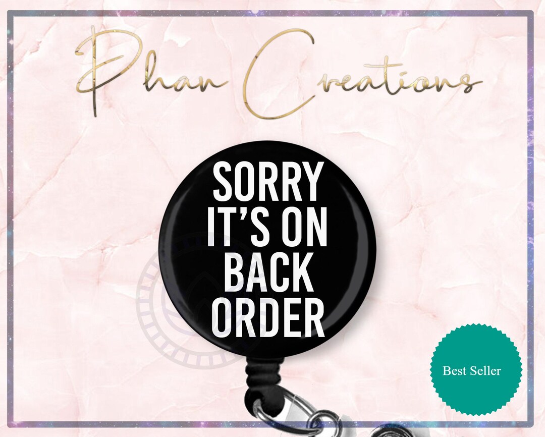 It's on Back Order Badge Reel, Funny ID Badge Reel, Surgery Badge Reel, Scrub Tech Badge