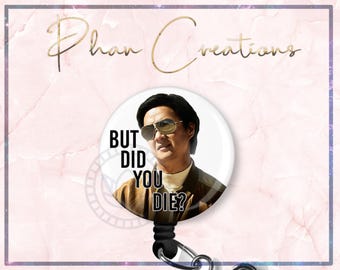 Può includere: Un badge a bottone in bianco e nero con un uomo con occhiali da sole e il testo "But did you die?"