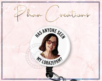 Has Anyone Seen My Lorazepam Badge Reel, Funny Badge Reel, White Lotus Badge, Sarcasm Badge Reel, Parker Posey Badge, TV Show Badge, NICU