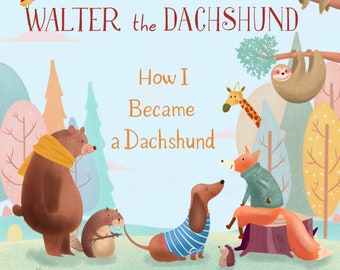 Children's Book Animals Walter the Dachshund Illustrated story book for kids A fable about the importance of loving yourself. Ready to Ship!