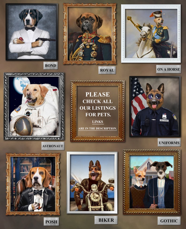 May include: A collage of ten images featuring dogs in various costumes and settings. The images are framed in gold and silver frames. The dogs are dressed as a secret agent, a royal, a soldier, an astronaut, a police officer, a biker, a posh gentleman, a gothic couple, and a rider on a horse. The text "PLEASE CHECK ALL OUR LISTINGS FOR PETS. LINKS ARE IN THE DESCRIPTION." is displayed in a gold frame.