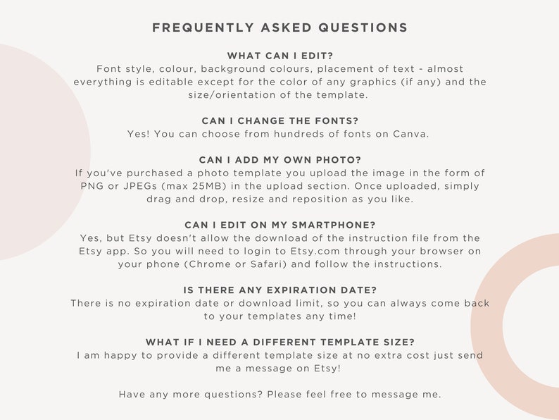 May include: A white background with black text answering frequently asked questions about a digital product. The text includes questions about editing, fonts, adding photos, editing on a smartphone, expiration dates, and template sizes. The text also includes the phrase "Frequently Asked Questions".