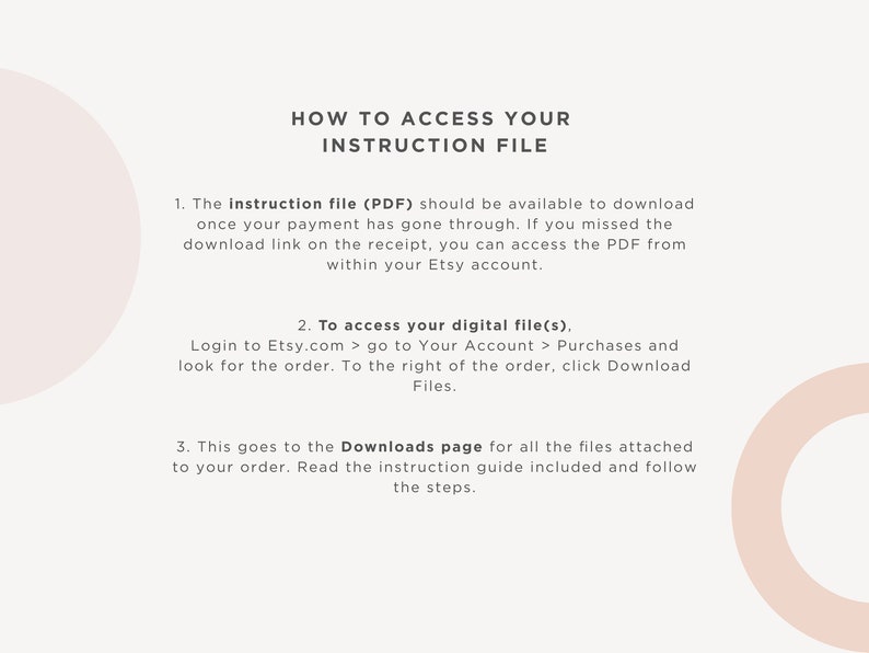 May include: A white background with pink circles and black text explaining how to access your instruction file after purchasing a digital product on Etsy. The text includes instructions on how to download the file from your Etsy account and how to access the Downloads page for all the files attached to your order.