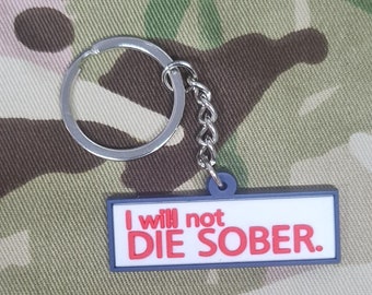 I Will not die sober - funny - morale - Keyring