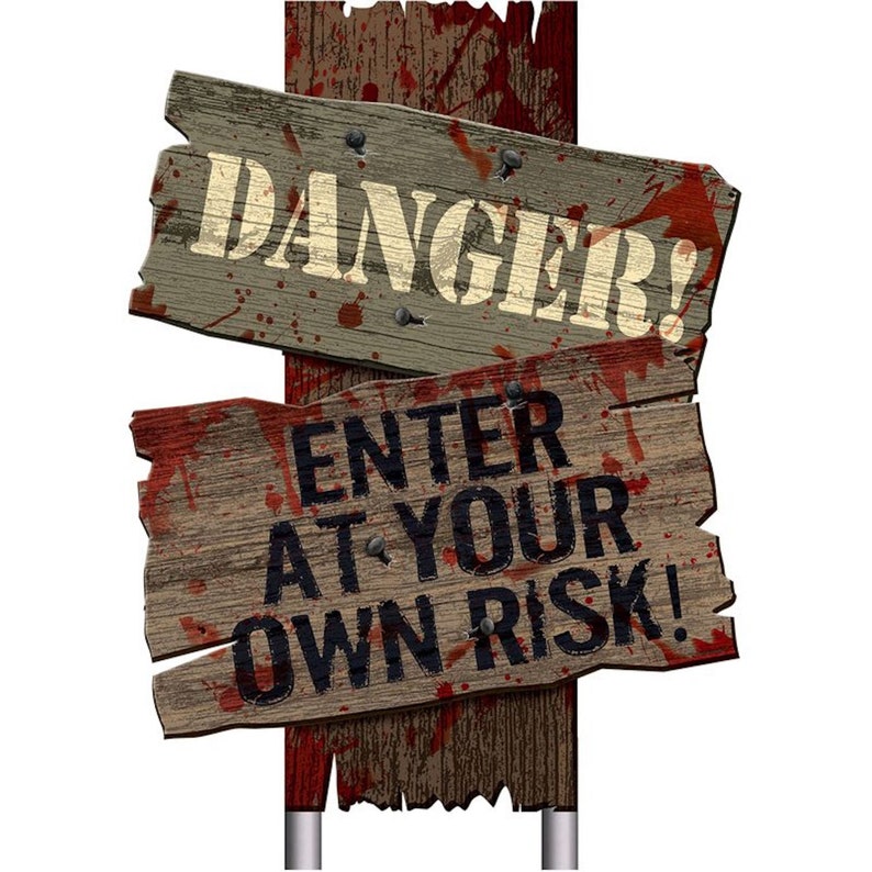 May include: Two weathered, horizontal wooden planks are mounted on a vertical post. The top plank features the word DANGER! in large, light-colored letters. The bottom plank reads ENTER AT YOUR OWN RISK! in black letters, with red blood-like splatters.