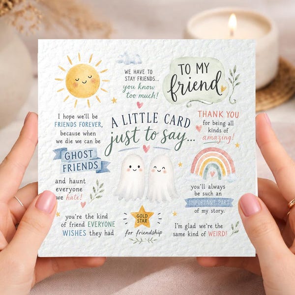 May include: A square greeting card featuring two white ghosts in the center with the text A LITTLE CARD JUST TO SAY... TO MY FRIEND. The card includes illustrations of a yellow sun, a rainbow, and stars, with phrases about friendship and ghost friends.