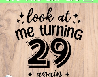 30th Birthday SVG PNG | Look At Me Turning 29 Again SVG | 30th Birthday Shirt | Fun 30th Birthday party | Happy 30 svg | End of your 20s svg