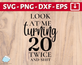 40th Birthday SVG | Look at me turning 20 twice and sh*t SVG | fortieth birthday svg png dxf eps | Happy 40th birthday