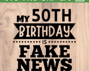 50th birthday SVG | My 50th Birthday is Fake News svg png | in denial of getting older svg | 50th birthday shirt, mug, party svg