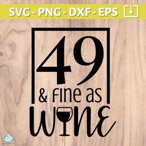 49e verjaardag SVG | 49 en fijn als wijn SVG-PNG | negenenveertig jaar oude svg | 49 verjaardag shirt mok cadeau svg-bestand | Gefeliciteerd met je 49e verjaardag