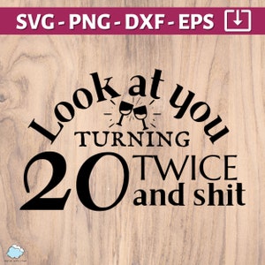 40e verjaardag SVG | Kijk hoe je twee keer 20 wordt en sh*t SVG | veertigste verjaardag SVG PNG DXF EPS | Gefeliciteerd met je 40e verjaardag