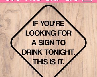 Letrero para beber SVG PNG / Si buscas un letrero para beber esta noche, este es. SVG / Tu letrero para beber PNG / Camiseta divertida, regalo, taza SVG