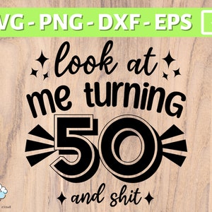 50e verjaardag SVG | Kijk me eens 50 worden en shit SVG PNG | Vijftig jaar oude svg | Gelukkige 50e verjaardag svg | 50 verjaardag shirt mok cadeau svg