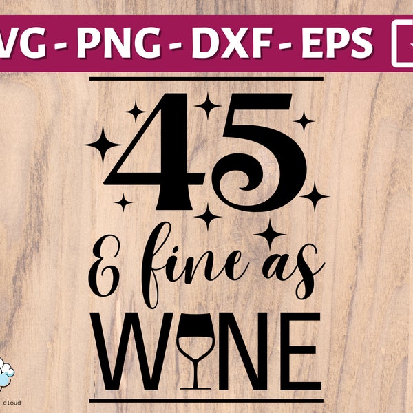 45th birthday SVG | 45 and fine as wine SVG PNG | forty five years old svg | Happy 45th birthday svg | 45 birthday shirt mug gift svg file