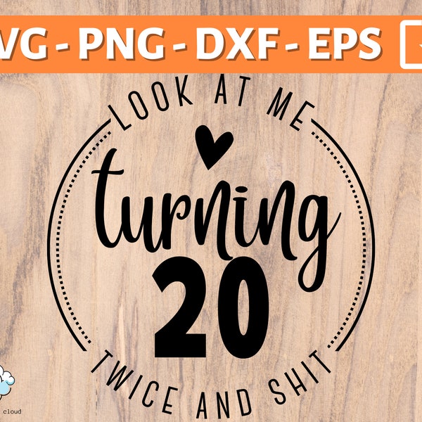 40th Birthday SVG | Look at you turning 20 twice and sh*t SVG | Happy 40th birthday | fortieth birthday svg png dxf eps | round design