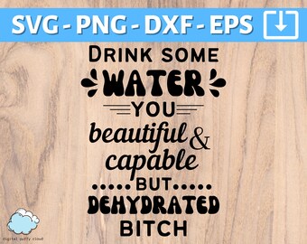 Water Bottle, Water Glass, Kitchen Wall SVG PNG | Drink some water you beautiful and capable but dehydrated bitch SVG |  tumbler svg png