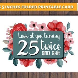 Cartão de aniversário de 50 anos para impressão em PDF | Olhe para você fazendo 25 anos duas vezes e merda PDF | Cartão de feliz aniversário de 50 anos engraçado, floral e para impressão PDF |