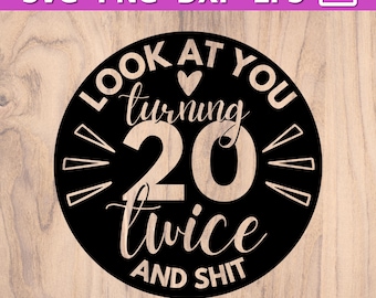 40th Birthday SVG | Look at you turning 20 twice and sh*t SVG | fortieth birthday svg png dxf eps | Happy 40th birthday