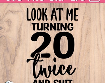 40th Birthday SVG | Look at me turning 20 twice and sh*t SVG | Happy 40th birthday | fortieth birthday svg png dxf eps