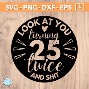Kijk hoe je twee keer 25 wordt en sh*t SVG | 50e verjaardag png | Gefeliciteerd met je 50e verjaardag | Vijftigste verjaardag SVG PNG DXP EPS | Grappige verjaardag SVG